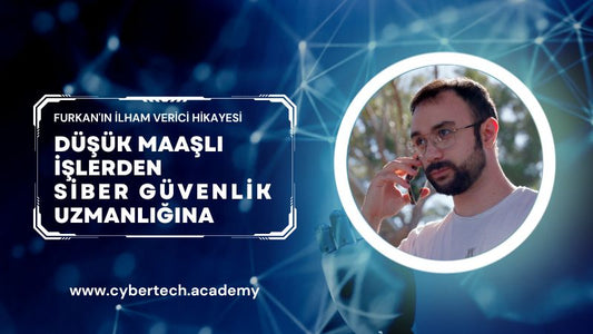 Furkan'ın CyberTech Akademi ile Dönüşüm Hikayesi: CyberTech Akademi'den Başarıya Uzanan Bir Yolculuk