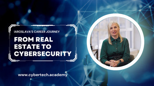From Real Estate to Cybersecurity: Iaroslava’s Transformational Career Journey