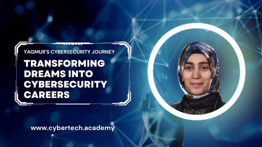 Yagmur's Cybersecurity Journey: Transforming Dreams into Cybersecurity Careers | CyberTech Academy Graduate Interview
